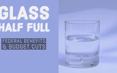 Glass Half Full: Federal Benefits & Budget Cuts